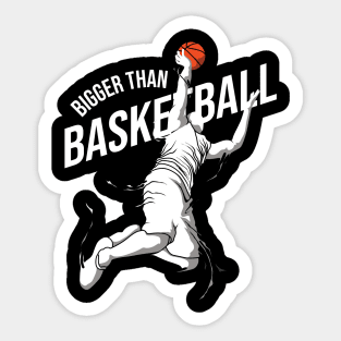 Bigger Than Basketball Sticker